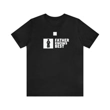 Load image into Gallery viewer, Father Knows Best | Short Sleeve Tee